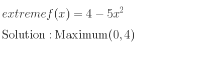 The extreme f(x)=4-5x^2 is Maximum(0,4)